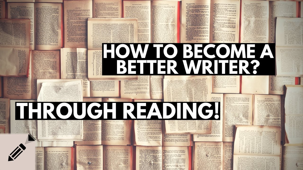 How To Become A Better Writer? Through Reading! | Writing Tips For ...