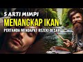 5 ARTI MIMPI MENANGKAP IKAN, INI PERTANDA ANDA AKAN MENDAPATKAN REZEKI BESAR