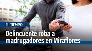 Delincuente atraca a madrugadores en el barrio Miraflores | El Tiempo