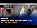 Menkes Akui Testing Covid-19 Salah Sasaran