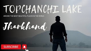 Topchanchi Lake || Jharkhand Tourist place | Picnic Spot 2024|| Weekend destination near Kolkata ||