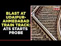 Blast At Train Tracks In Rajasthan's Udaipur | Jaipur ATS Initiates Action | Breaking News