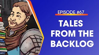 Gaming Memories Podcast #67 | Tales From The Backlog