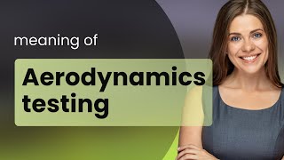 Understanding Aerodynamics Testing