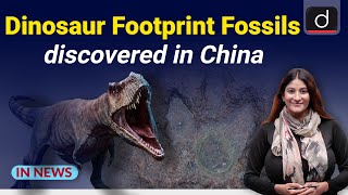 Dinosaur Footprint Fossils discovered in China | IN NEWS I Drishti IAS  English