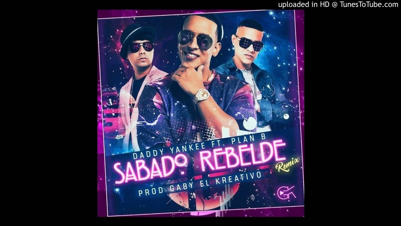 Daddy Yankee Ft Plan B - Sabado Rebelde Remix (Mix) 2016 Prod Gaby El ...