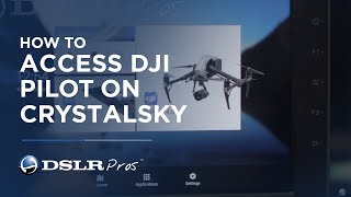 DSLR Pros Tutorials | How To Access DJI Pilot On CrystalSky