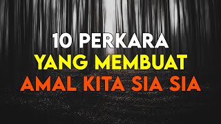 10 PERKARA YANG MEMBUAT AMAL AMAL KITA SIA SIA DAN TIDAK BERMANFAAT