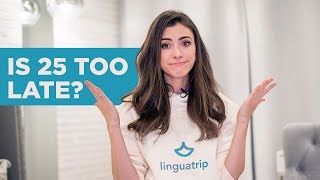 WHEN IS IT TOO LATE TO STUDY LANGUAGES