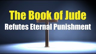 Jude Refutes Eternal Punishment