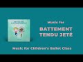 Battement Tendu Jeté Music for Children's Ballet Classes