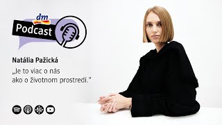 #5 | Natália Pažická: Je to viac o nás ako o životnom prostredí | dm podcast Slovensko