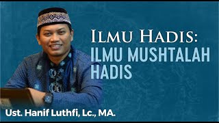 Pengenalan Ilmu Musthalah Hadits - Ust. Hanif Luthfi, Lc., MA