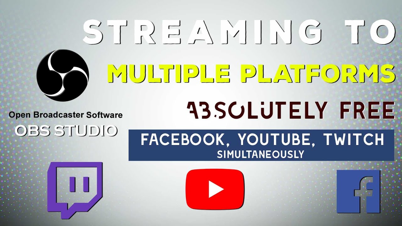 Multistream From OBS To YOUTUBE, FACEBOOK, TWITCH Simultaneously For ...