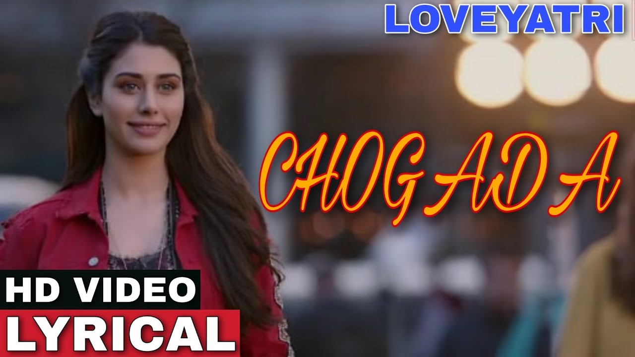 Chogada Song With Lyrics | Loveyatri | Aayush Sharma | Warnia Hussain ...