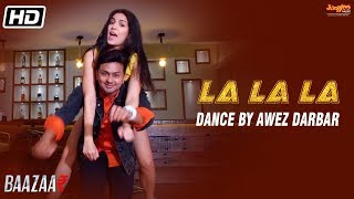 La La La | Dance Video | Neha Kakkar | Bilal Saeed | Baazaar | Awez Darbar | Natasa Stankovic