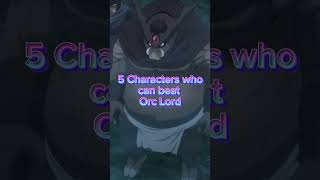 5 Cheracter who can beat Orc Lord