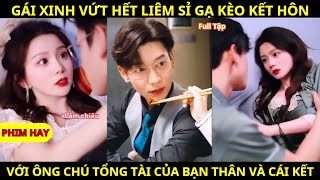 Gái Xinh Vứt Hết Liêm Sỉ Gạ Kèo Kết Hôn Với Ông Chú Tổng Tài Của Bạn Thân Và Cái Kết [Review Phim]