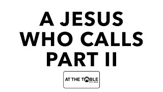 A Jesus who Calls, Part II (11 AM) - #thetablechurch