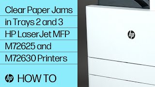 Clear Paper Jams in Trays 2 and 3 | HP LaserJet MFP M72625 and M72630 Printers | HP