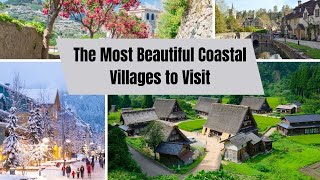 The Most Beautiful Coastal Villages to Visit latest updated 2023