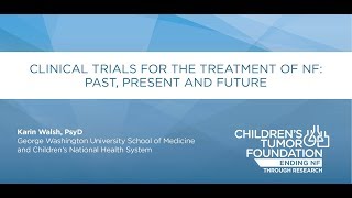 Clinical Trials for the Treatment of NF: Past, Present and Future: Karin Walsh, PsyD