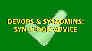 DevOps & SysAdmins: SYN Flood Advice (2 Solutions!!)