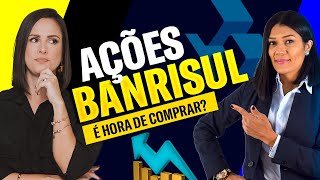 É HORA DE COMPRAR AÇÕES BANRISUL?