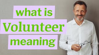 Volunteer | Meaning of volunteer