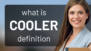 Cooler • what is COOLER definition