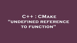 C++ : CMake "undefined reference to function"