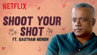 Shoot your Shot ft. Gautham Menon | Netflix India