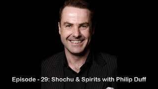 Episode-29: Shochu \u0026 Spirits with Philip Duff