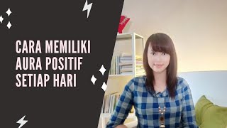 Cara Memiliki Aura Positif Setiap Hari