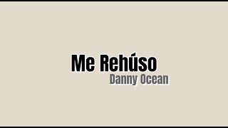 Danny Ocean – Me Rehúso (Lyrics)
