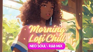 A morning Lofi Chill vibe ☀️ Neo Soul + R&B to relax to