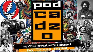 podcadzo ep79_grateful dead (w/ Tomas Tapia)