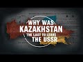 Why was Kazakhstan the last country  to leave the USSR