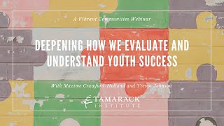 Tamarack Institute Webinar: Deepening How We Evaluate and Understand Youth Success (2022)