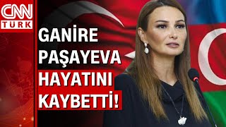 Azerbaycan milletvekili Ganire Paşayeva hayatını kaybetti!