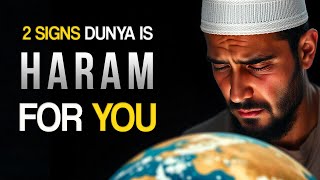 2 SIGNS DUNYA IS HARAM FOR YOU