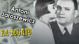 Antoni Jaroszewicz - Przedwojenny król finansów - Na Bogato