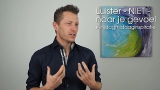 Luister NIET naar je gevoel - Succes en Genieten met Bas