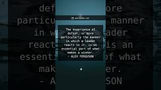 The experience of defeat, or more particularly the manner in which a leader reacts to it, is an es