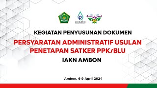 Penyusunan Dokumen Persyaratan Administratif Usulan Penetapan Satuan Kerja PPK-BLU IAKN Ambon