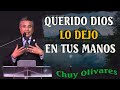 Chuy Olivares 2024 Predicas - Querido Dios Lo Dejo En Tus Manos