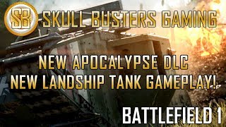 Battlefield 1: New Landship Tank Gameplay! DLC Apocalypse (BF1 CTE First Look!)