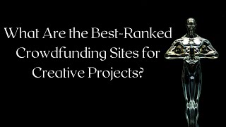 What Are the Best Crowdfunding Sites for Creative Projects?