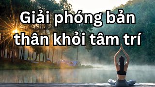 Tại sao giải phóng bản thân khỏi tâm trí của bạn là cần thiết? l Minh Tâm Quán