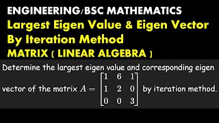 Use Iteration Method, find Largest Eigen value & corresponding Eigen vector | Linear Algebra